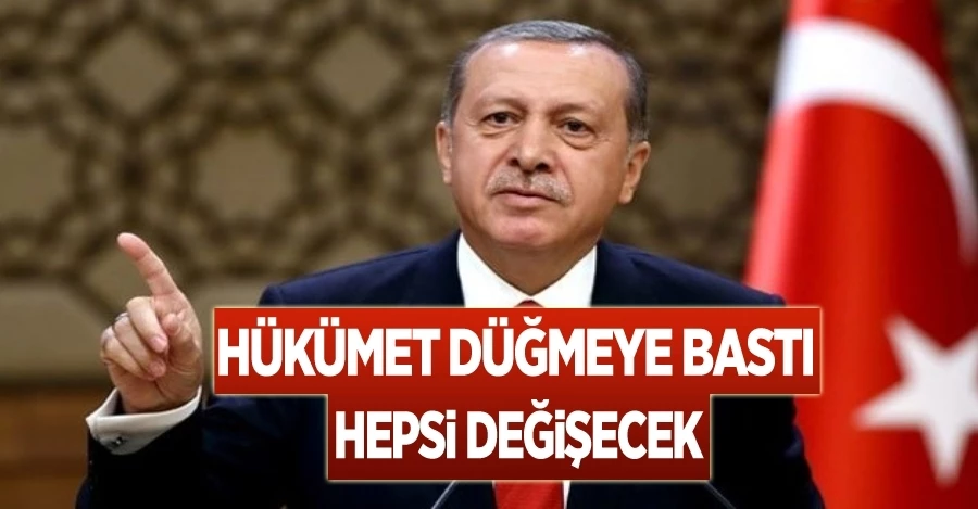 Hükümet düğmeye bastı! Hepsi değişecek