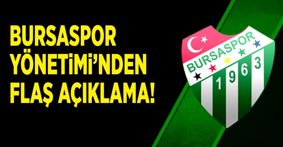 Bursaspor yönetiminden açıklama geldi!