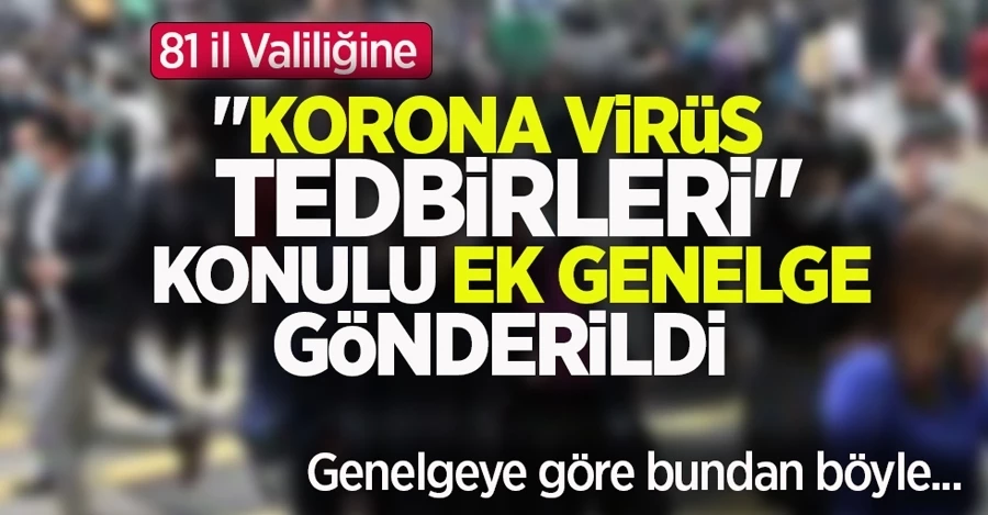81 İL VALİLİĞİNE GÖNDERİLDİ! YENİ CORONA VİRÜS GENELGESİ