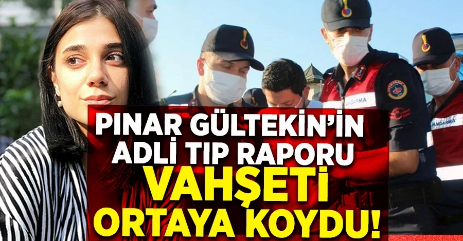 Pınar Gültekin’in adli tıp raporu vahşeti ortaya koydu