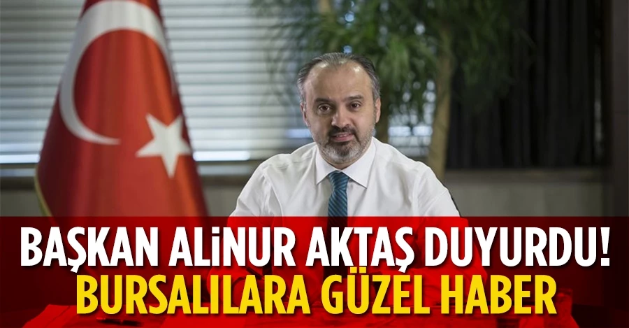Başkan Alinur Aktaş duyurdu! Bursalılara güzel haber