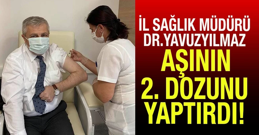 İl Sağlık Müdürü Dr.Yavuzyılmaz, aşının 2. dozunu yaptırdı. 