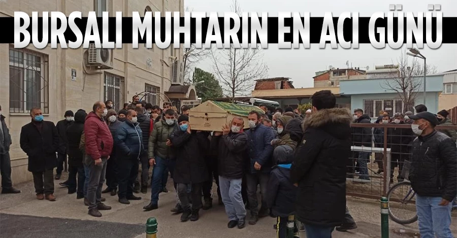 Bursalı muhtarın en acı günü