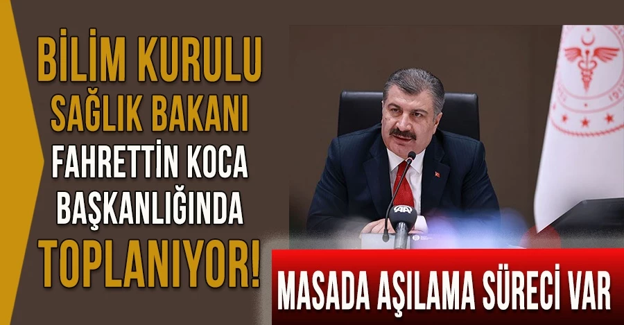 Bilim Kurulu Sağlık Bakanı Fahrettin Koca başkanlığında toplanıyor! Masada aşılama süreci var