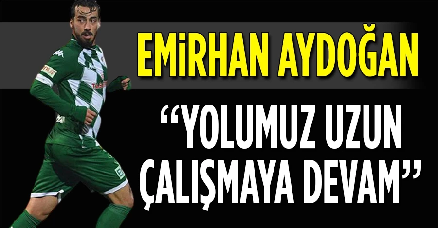 Emirhan Aydoğan: “Yolumuz uzun, çalışmaya devam”
