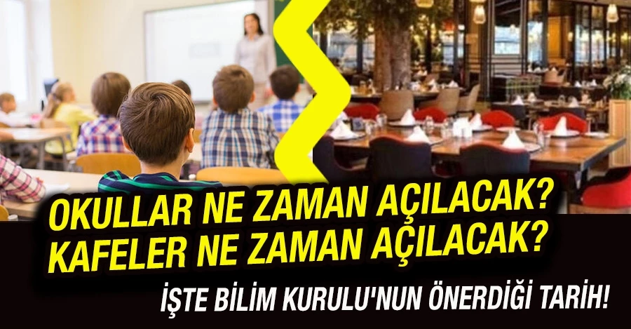 Okullar ne zaman açılacak? Kafeler ne zaman açılacak? İşte Bilim Kurulu
