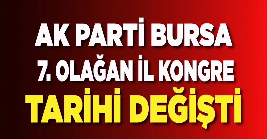 AK Parti Bursa 7. Olağan İl Kongre tarihi değişti