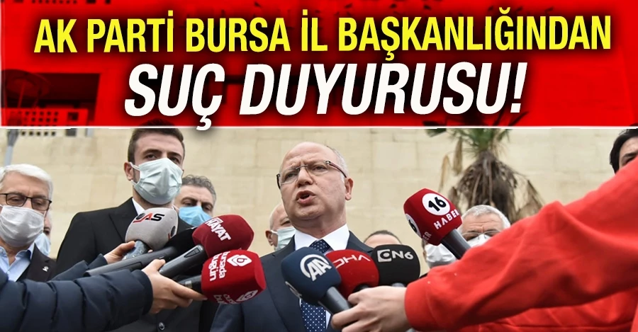  AK Parti Bursa İl Başkanlığından suç duyurusu   