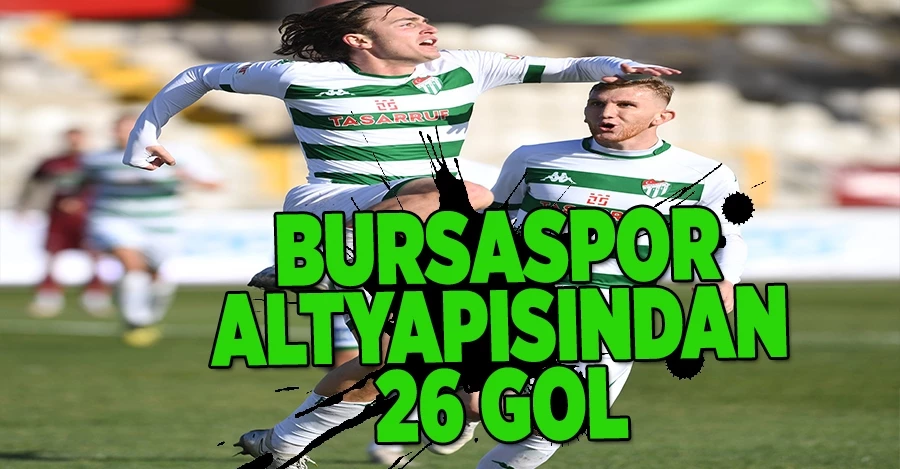 Bursaspor altyapısından 26 gol