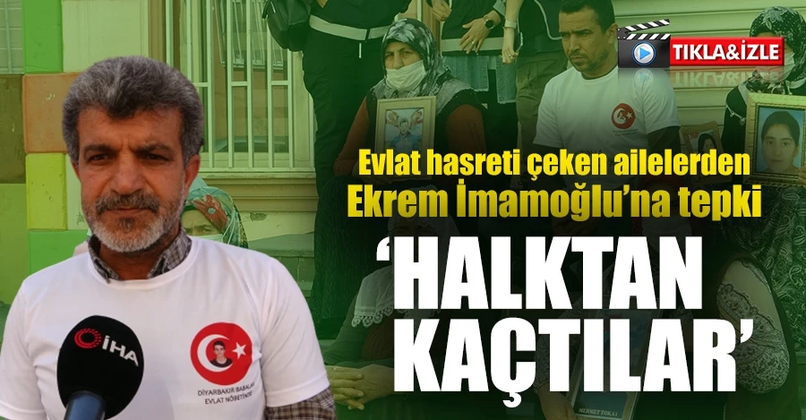 Evlat hasreti çeken ailelerden Ekrem İmamoğlu’na tepki  