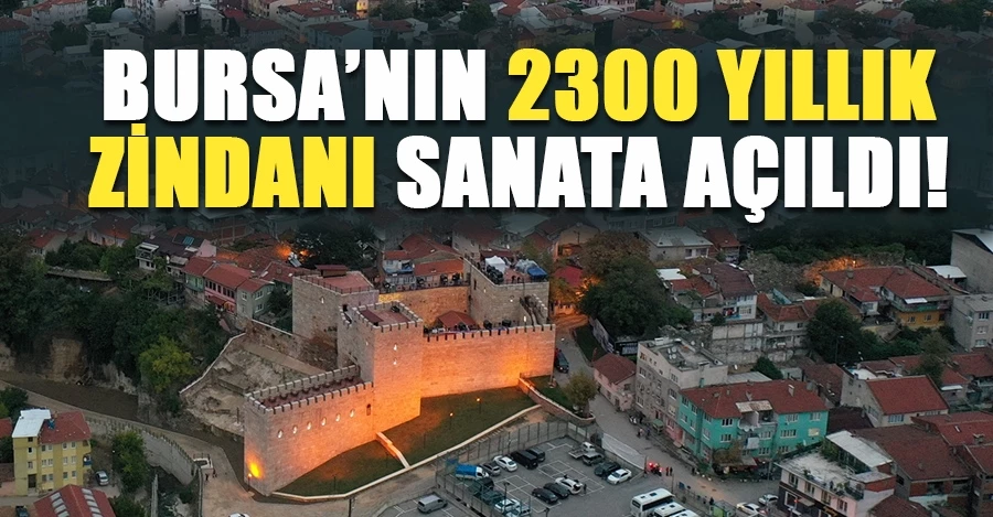 Bursa’nın 2300 yıllık zindanı sanata açıldı