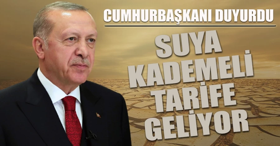 Cumhurbaşkanı Erdoğan duyurdu: Suya kademeli tarife geliyor