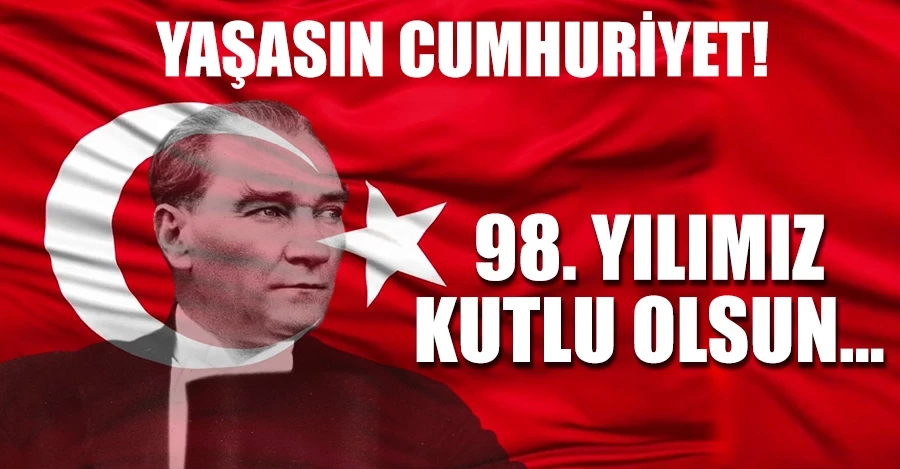 Türkiye Cumhuriyeti 98 yaşında!