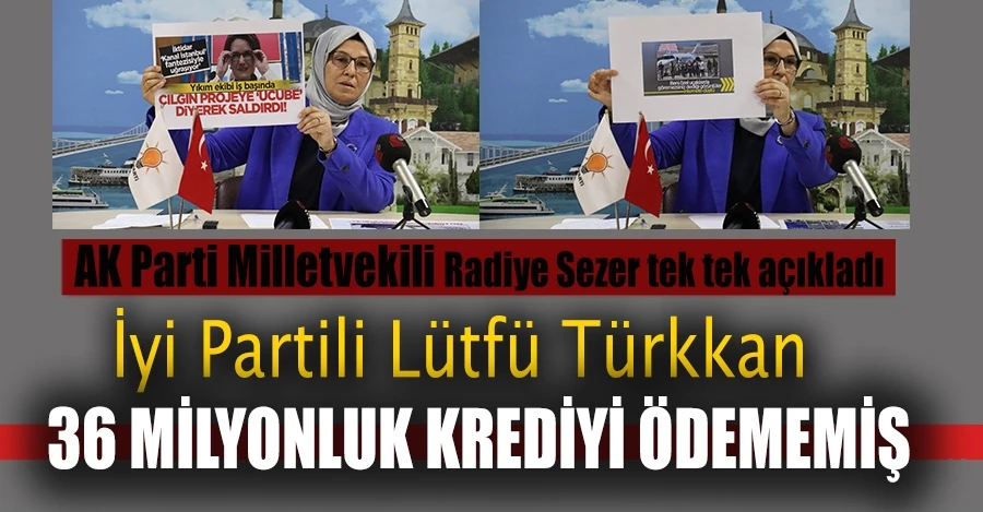 İYİ Partili Lütfü Türkkan, 36 milyon dolarlık krediyi ödememiş 