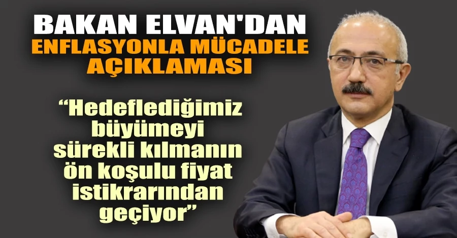 Bakan Elvan’dan enflasyonla mücadele açıklaması   