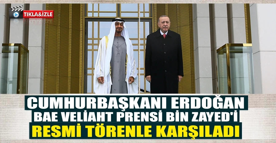 Cumhurbaşkanı Erdoğan, BAE Veliaht Prensi bin Zayed