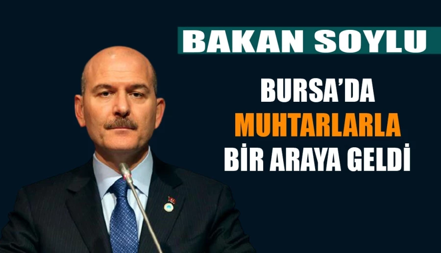 İçişleri Bakanı Süleyman Soylu Bursa