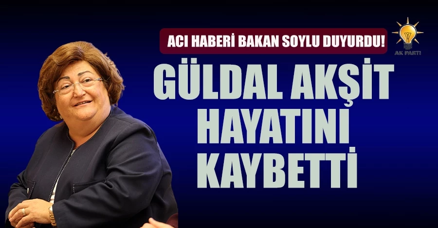 AK Partili Güldal Akşit hayatını kaybetti