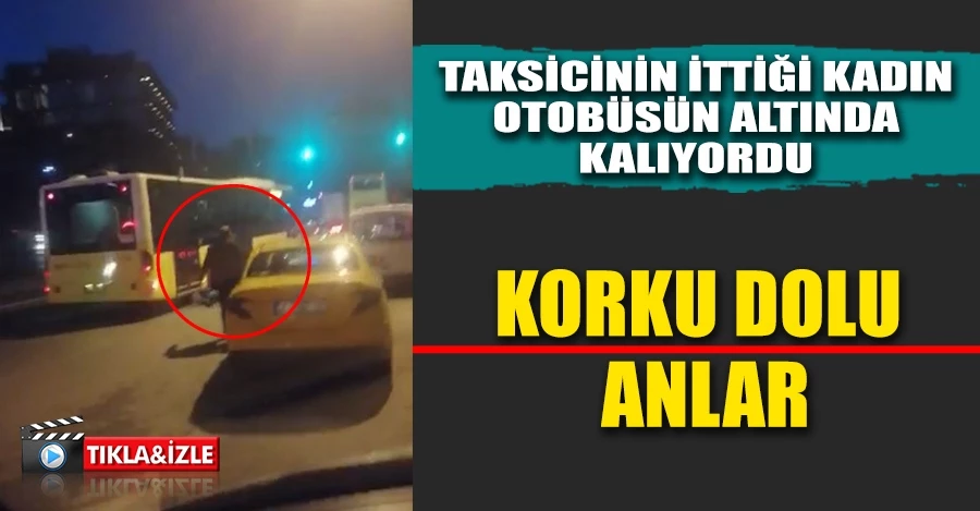 Beyoğlu’nda korku dolu anlar kamerada: Taksicinin ittiği kadın otobüsün altında kalıyordu   