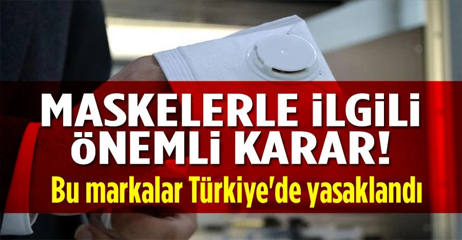 Maskelerle ilgili önemli karar! Bu markalar Türkiye