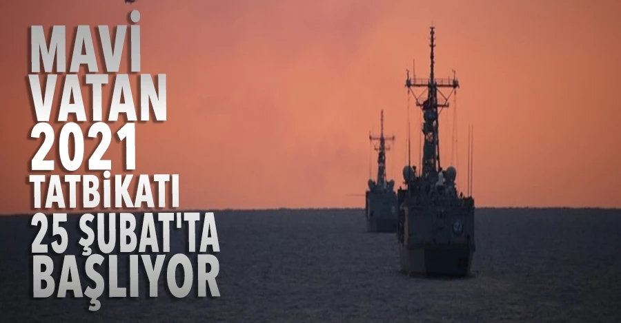 Mavi Vatan-2021 Tatbikatı 25 Şubat