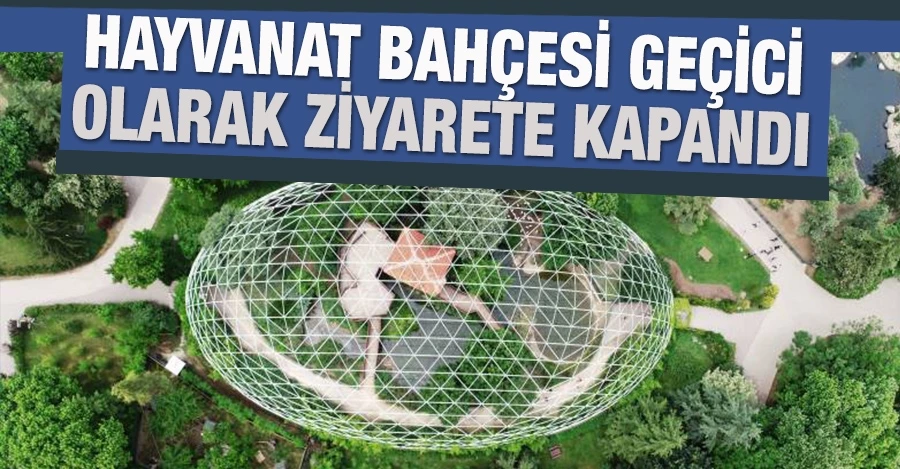 Hayvanat Bahçesi geçici olarak ziyarete kapandı