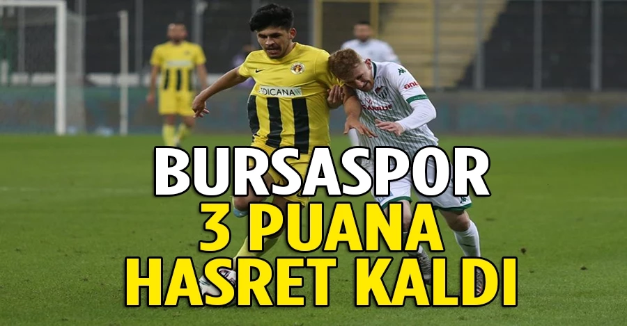 Bursaspor 3 puana hasret kaldı!