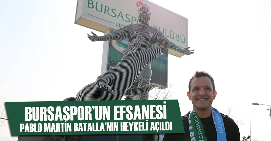  Bursaspor’un efsanesi Pablo Martin Batalla’nın heykeli açıldı   