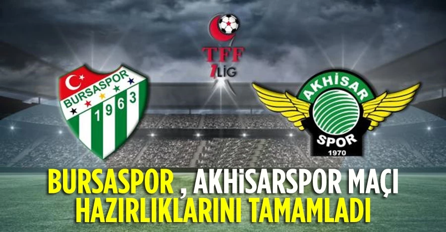 Bursaspor’da Akhisarspor maçı hazırlıkları tamamlandı