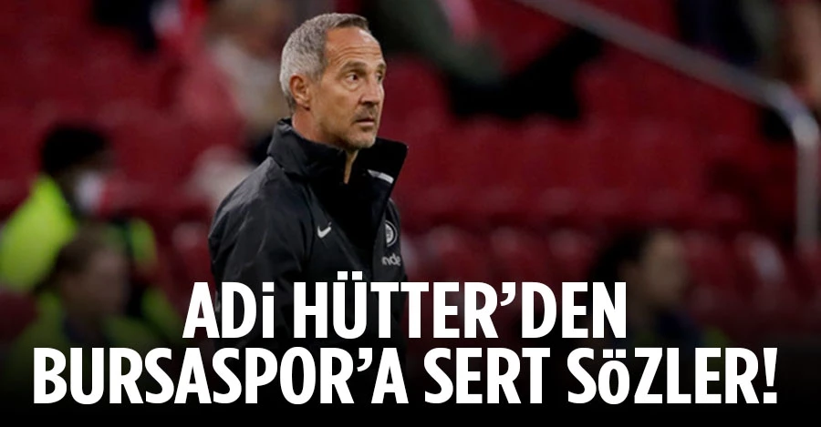 Eintracht Frankfurt Teknik Direktörü Adi Hütter, Bursaspor’u eleştirdi