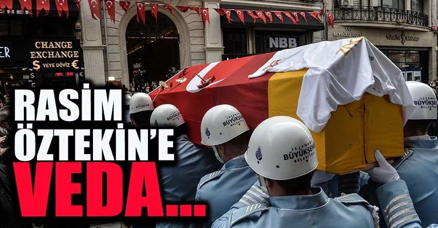 Rasim Öztekin’e veda…