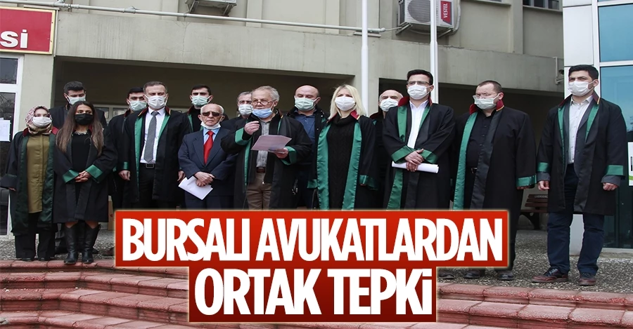 Bursalı avukatlardan ortak tepki!