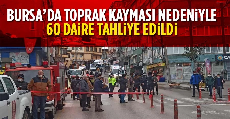 Bursa’da toprak kayması nedeniyle 60 daire tahliye edildi