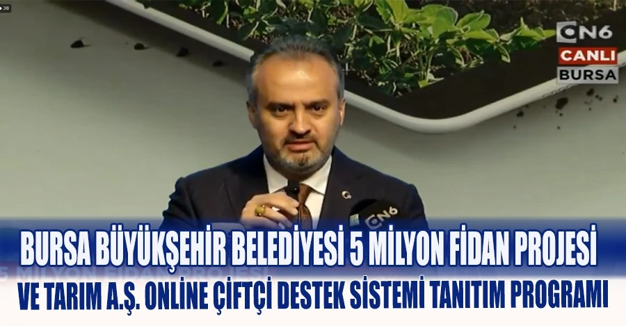 BURSA BÜYÜKŞEHİR BELEDİYESİ 5 MİLYON FİDAN PROJESİ VE TARIM A.Ş. ONLİNE ÇİFTÇİ DESTEK SİSTEMİ TANITIM PROGRAMI CANLI YAYIN