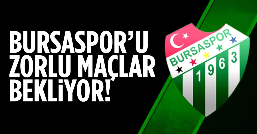 Bursaspor zorlu fikstürü avantaja çevirmek istiyor