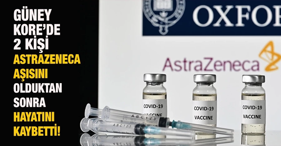 Güney Kore’de 2 kişi, AstraZeneca aşısını olduktan sonra hayatını kaybetti