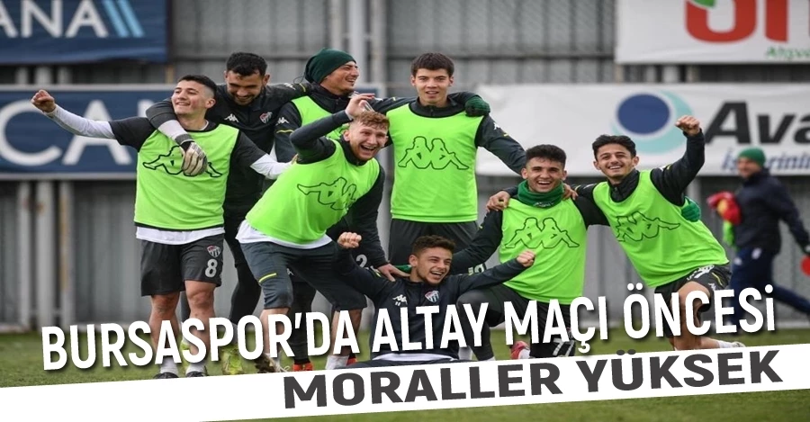 Bursaspor’da Altay maçı öncesi moraller yüksek