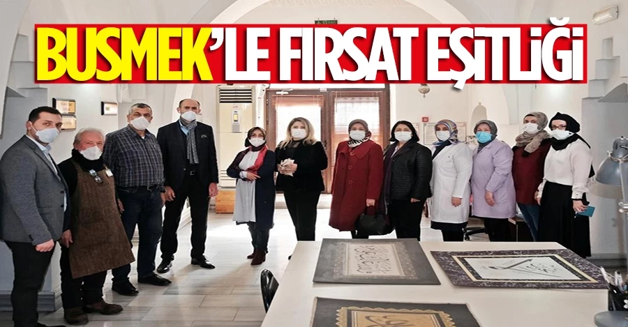 BUSMEK’le ‘fırsat eşitliği’