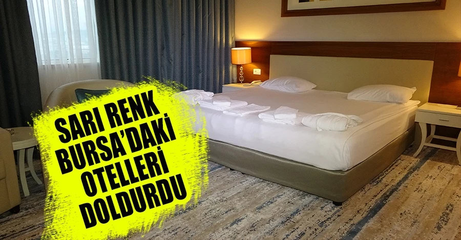 Sarı renk, Bursa’daki otelleri doldurdu