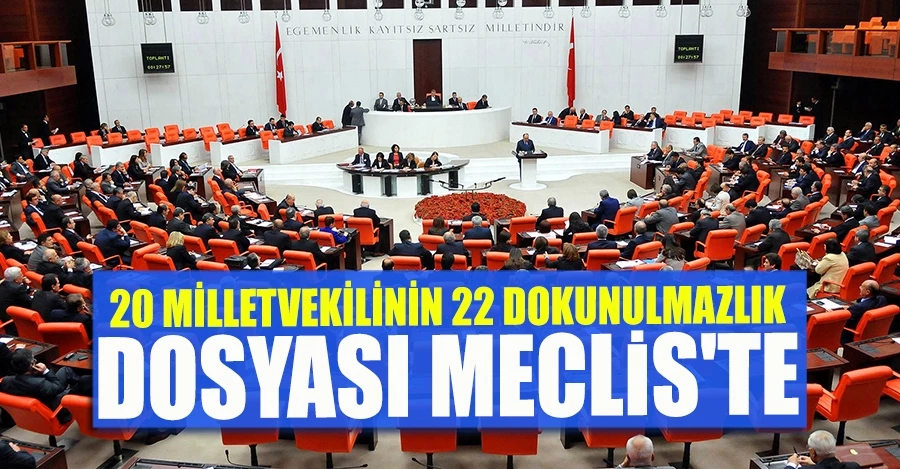 20 milletvekilinin 22 dokunulmazlık dosyası Meclis