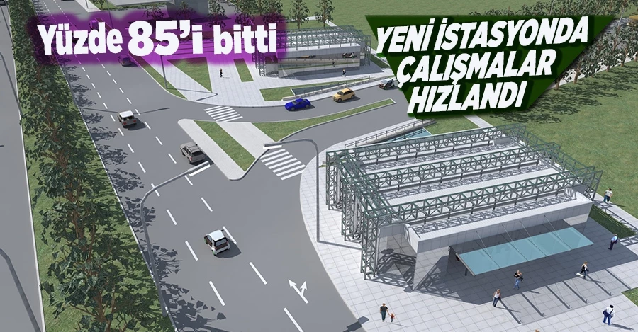 Yeni istasyonda çalışmalar hızlandı