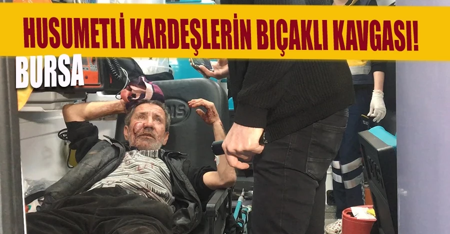 Husumetli kardeşlerin bıçaklı kavgası: 2 yaralı