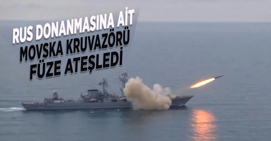 Rus donanmasına ait Movska kruvazörü füze ateşledi
