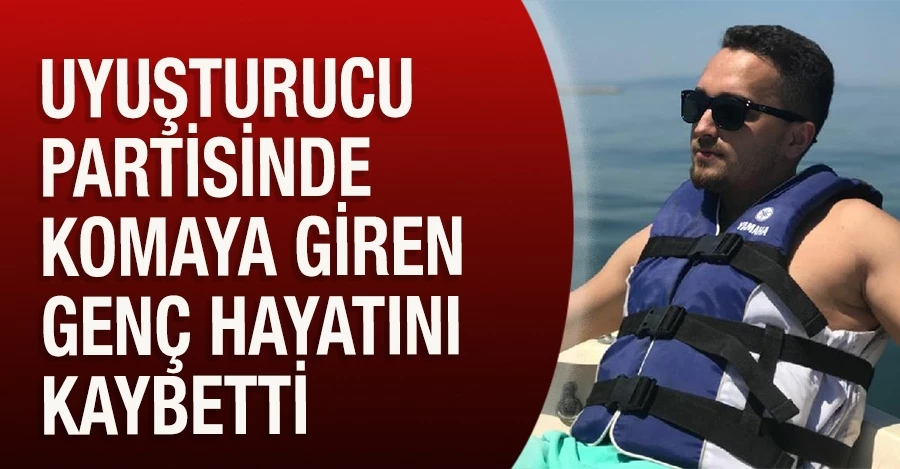 Bursa’da uyuşturucu partisinde komaya giren genç hayatını kaybetti   