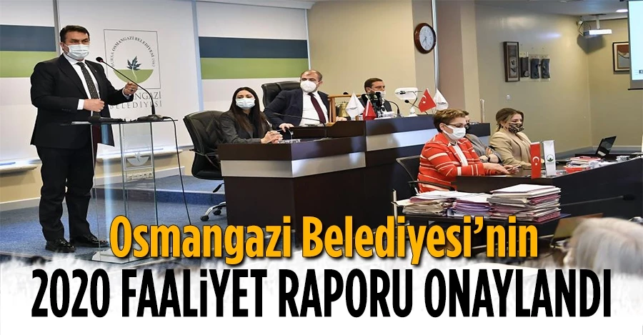 Osmangazi Belediyesi’nin 2020 faaliyet raporu onaylandı