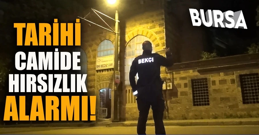 Bursa’da tarihi camide hırsızlık alarmı 