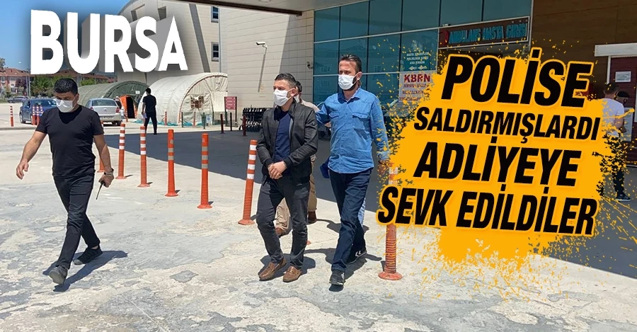 Polise saldıran 3 şahıs adliyeye sevk edildi   