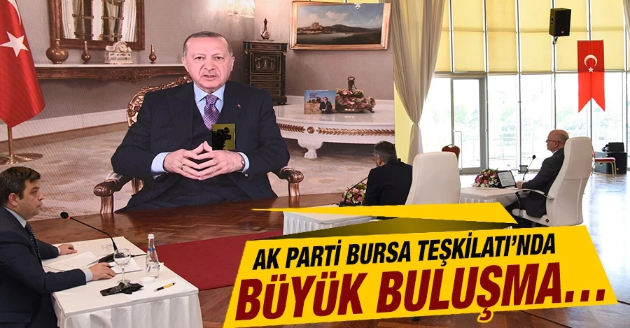 AK PARTİ BURSA TEŞKİLATI’NDA BÜYÜK BULUŞMA…
