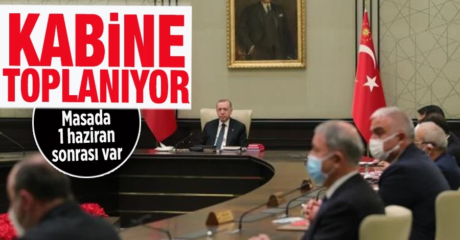 Cumhurbaşkanlığı Kabinesi toplanıyor: 1 Haziran sonrası masada