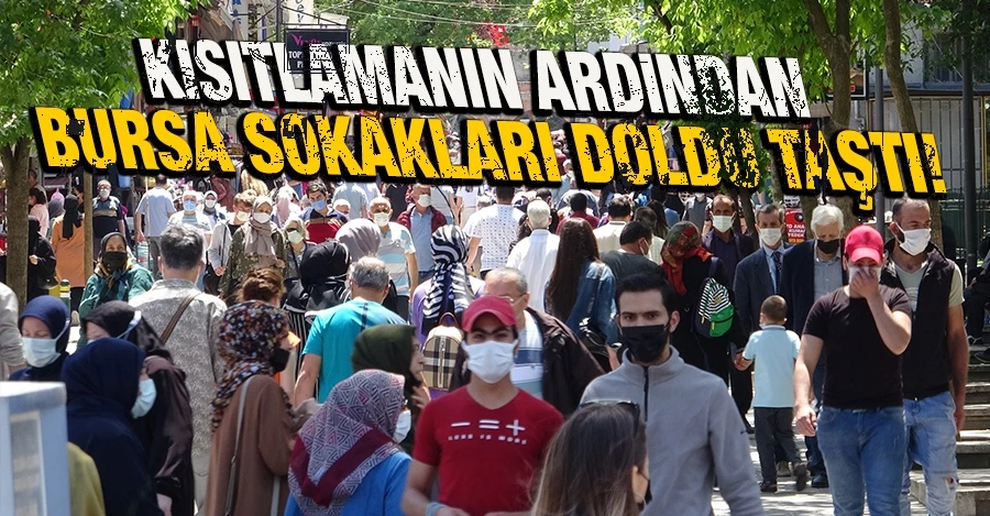 17 günlük kısıtlamanın ardından Bursa sokakları doldu taştı